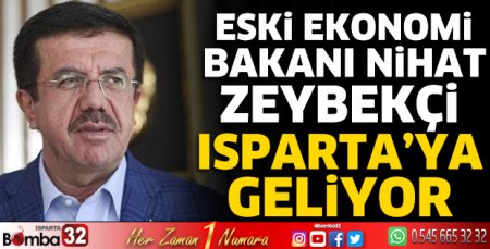 Eski Ekonomi Bakanı Nihat Zeybekçi Isparta’ya geliyor