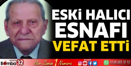 Eski halıcı esnafı vefat etti