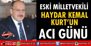 ESKİ MİLLETVEKİLİ HAYDAR KEMAL KURT'UN ACI GÜNÜ
