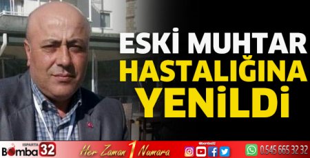 Eski muhtar hayatını kaybetti 