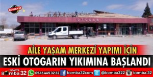 ESKİ OTOGARIN YIKIMINA BAŞLANDI