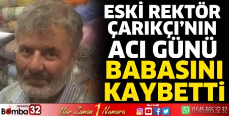 Eski Rektör Çarıkçı'nın acı günü