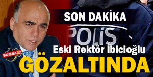 Eski Rektör İbicioğlu Gözlatında