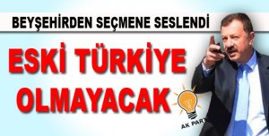 ESKİ TÜRKİYE OLMAYACAK  !