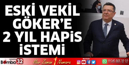 Eski vekil Göker'e 2 yıl hapis istemi!