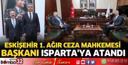 Eskişehir 1. Ağır Ceza Mahkemesi Başkanı Isparta'ya atandı