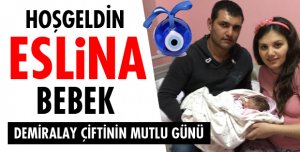 ESLİNA BEBEK DÜNYAYA GÖZLERİNİ AÇTI