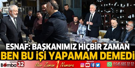 Esnaf: Başkanımız hiçbir zaman ben bu işi yapamam demedi