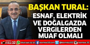 ESNAF, ELEKTRİK VE DOĞALGAZDA VERGİLERDEN MUAF OLMALI