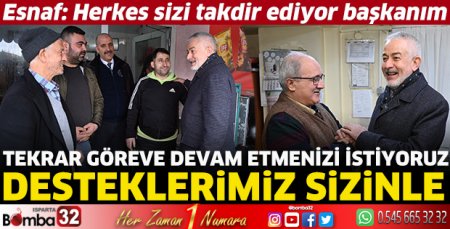 Esnaf: Herkes sizi takdir ediyor başkanım