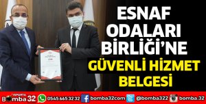 ESNAF ODALARI BİRLİĞİNE GÜVENLİ HİZMET BELGESİ