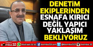 Esnafa kırıcı değil, yapıcı yaklaşım bekliyoruz