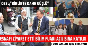 ESNAFI ZİYARET ETTİ BİLİM FUARI AÇILIŞINA KATILDI
