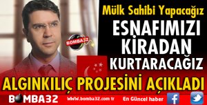 ESNAFIMIZI KİRADAN KURTARACAĞIZ