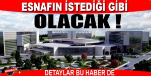 ESNAFIN İSTEDİĞİ GİBİ OLACAK !
