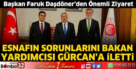 Esnafın sorunlarını Bakan Yardımcısı Gürcan’a iletti