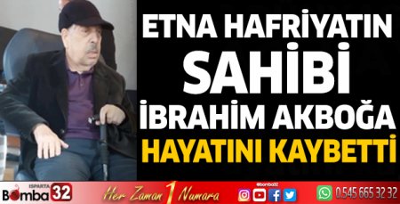 Etna Hafriyatın sahibi hayatını kaybetti
