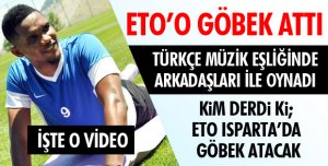 ETO'O GÖBEK ATTI!