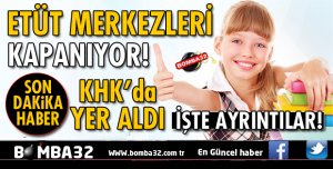 ETÜT MERKEZLERİ KAPANIYOR!
