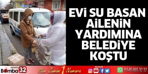Evi su basan ailenin yardımına belediye koştu