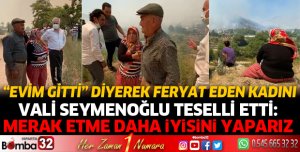 Evi yandığı için feryat eden kadını Vali Seymenoğlu teselli etti