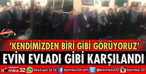 EVİN EVLADI GİBİ KARŞILANDI