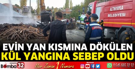 Evin yan kısmına dökülen kül yangına sebep oldu