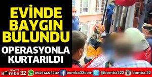 EVİNDE BAYGIN HALDE BULUNDU