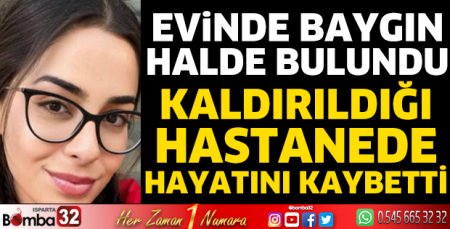 Evinde baygın halde bulundu hastanede hayatını kaybetti 