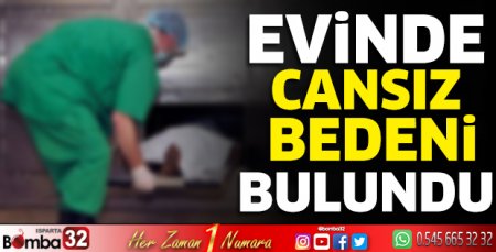 Evinde cansız bedeni bulundu