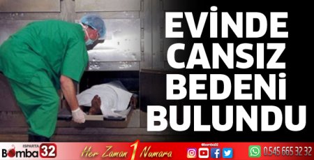 Evinde cansız bedeni bulundu
