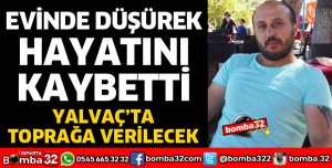 EVİNDE DÜŞEREK YAŞAMINI YİTİRDİ