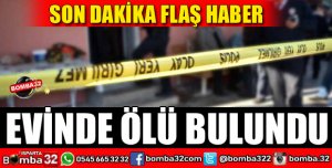 EVİNDE ÖLÜ BULUNDU