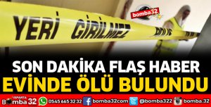 EVİNDE ÖLÜ BULUNDU