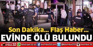 EVİNDE ÖLÜ BULUNDU