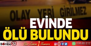Evinde ölü bulundu