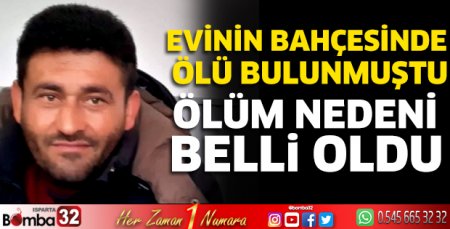 Evinin bahçesinde ölü bulunmuştu Ölüm nedeni belli oldu