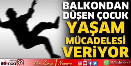 Evinin balkonundan düşen çocuk ağır yaralandı