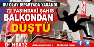ISPARTA'DA EVİNİN BALKONUNDAN DÜŞTÜ
