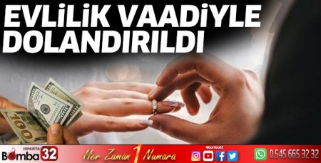 Evlenme vaadiyle dolandırıldı