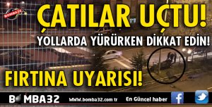 EVLERİN ÇATILARI ANA YOLA UÇTU