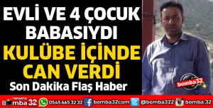 EVLİ VE 4 ÇOCUK BABASIYDI FECİ ŞEKİLDE CAN VERDİ