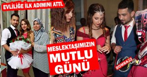 EVLİLİĞE İLK ADIMINI ATTI.