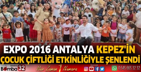 Expo 2016 Antalya, Kepez'in çocuk çiftliği etkinliğiyle şenlendi