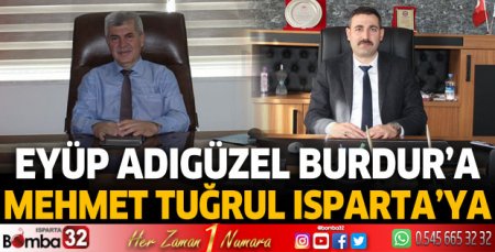 Eyüp Adıgüzel Burdur’a  Mehmet Tuğrul Isparta’ya