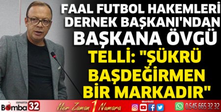 Faal Futbol Hakemleri Dernek Başkanı'ndan Başkana Övgü