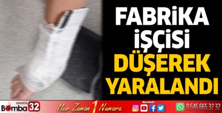 Fabrika işçisi düşerek yaralandı