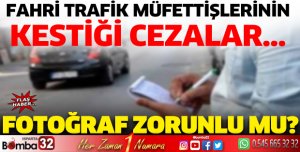 Fahri trafik müfettişlerinin kestiği cezalarda fotoğraf zorunlu mu?