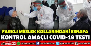 FARKLI MESLEK KOLLARINDAKİ ESNAFA KONTROL AMAÇLI COVİD TESTİ