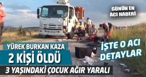FECİ KAZA 2 ÖLÜ 1 ÇOCUK AĞIR YARALI 